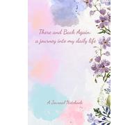 There and Back Again: a journey into my daily life: Embark on Your Journey: A Beautiful Floral Journal (15.2 x 22.9 cm cuaderno de 100 páginas) para uso diario... - Cumpleaños, vacaciones, Día de la