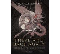 There and Back Again: J R R Tolkien and the Origins of The Hobbit