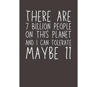 There Are 7 Billion People on This Planet and I Can Tolerate Maybe 11 Notebook - Funny Sarcastic Journal, 120 Pages, 6x9 Lined Gag Gift for Introverts & Coworkers