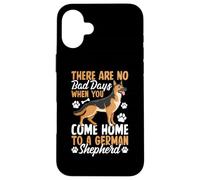 There Are No Bad Days When You Come Home To German Shepherd Carcasa para iPhone 16 Plus