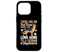 There Are No Bad Days When You Come Home To German Shepherd Carcasa para iPhone 16 Pro