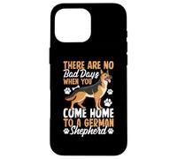 There Are No Bad Days When You Come Home To German Shepherd Carcasa para iPhone 16 Pro MAX