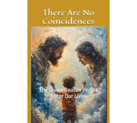 There Are No Coincidences: The Divine Reason People Enter Our Lives