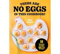 There Are No Eggs in This Cookbook!: 50 Protein-Packed Egg-Free Recipes