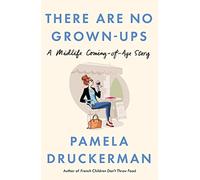 There Are No Grown-Ups: A midlife coming-of-age story