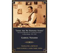 "There Are No Hispanic Stars!": Collected Writings of a Latino Film Critic in Hollywood, 1921-1939