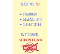 THERE ARE NO PASSWORDS, REVENGE LISTS, SECRET STUFF IN THIS BOOK, SO DON'T LOOK: A Funny Notebook for Notes, Plans, Ideas, and Totally-Not-Secret Stuff
