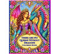 There Are No Queens Without Dragons: Coloring Book (Queens and Dragons Coloring Collection)