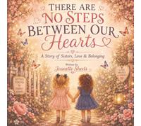 There Are No Steps Between Our Hearts: A Story of Two Sisters Who Were Meant to Find Each Other