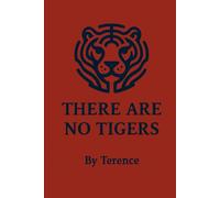 THERE ARE NO TIGERS: A GUIDE TO SEEING THROUGH THE ILLUSION AND LIVING IN TRUTH