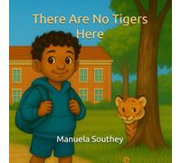There Are No Tigers Here: A Rhyming Children's Book to Help Kids Overcome Fear and Anxiety
