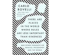 There Are Places in the World Where Rules Are Less Important Than Kindness: And Other Thoughts on Physics, Philosophy, and the World