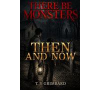 There Be Monsters: Then and Now: Thirteen Tales of Folk Horror and Haunted Places