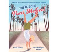 There Goes Patti McGee!: The Story of the First Women's National Skateboard Champion