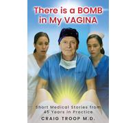 There is a Bomb in my Vagina: Short Medical Stories from 45 Years in Practice