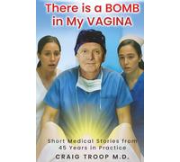 There is a Bomb in my Vagina: Short Medical Stories from 45 Years in Practice