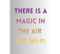 There is a magic in the air It’s Wi-Fi: Journal | 210 x 297 mm | 100 Blank Pages | Your Daily Companion for Mindful Moments | Organize Your Thoughts, One Page at a Time