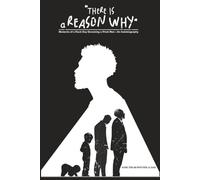 There Is a Reason Why: Moments of a Black Boy Becoming a Black Man