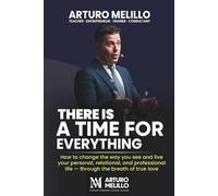 THERE IS A TIME FOR EVERYTHING: How to change the way you see and live your personal, relational and professional life - through the breath of true love