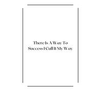 There Is A Way To Success I Call It My Way: Notebook With Inspirational Sentence