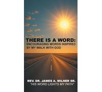 There is a Word: Encouraging Words Inspired by My Walk with God