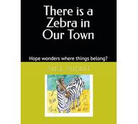 There is a Zebra in Our Town: Hope wonders where things belong?