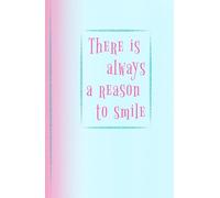 There is Always a Reason to Smile: A Pastel Motivational Journal for Women and Girls - Notetaking, Gift Giving, and Daily Writing: Lined A5 Notebook with Inspirational Quote | 100 pages