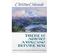 There Is Always a Volcano Before You: Poems for Mount St. Helens and the Cascade Range