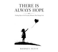 There Is Always Hope: Finding Hope in the Everyday Moments That Change Lives