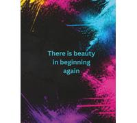 THERE IS BEAUTY IN BEGINNING AGAIN: MY MENTAL HEALTH JOURNAL