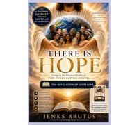 THERE IS HOPE Living in the Finished Reality of the Everlasting Gospel: The Revelation of God's Love