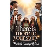 THERE IS MORE TO YOUR STORY