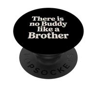 There Is No Buddy Like A Brother Sibling Bond Love - PopSockets PopGrip Adhesivo