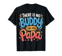 There Is No Buddy Like My Papa Camiseta