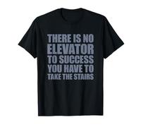 There Is No Elevator To Success You Have To Take The Stairs Camiseta