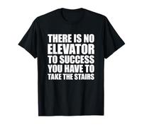 There Is No Elevator To Success You Have To Take The Stairs Camiseta
