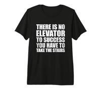 There Is No Elevator To Success You Have To Take The Stairs Camiseta Premium