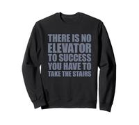 There Is No Elevator To Success You Have To Take The Stairs Sudadera