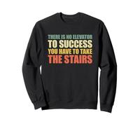 There Is No Elevator To Success You Have To Take The Stairs Sudadera