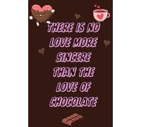There is no love more sincere than the love of chocolate