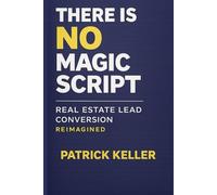 There Is No Magic Script: Real Estate Lead Conversion Reimagined