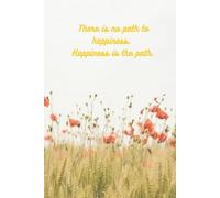 There Is No Path To Happiness. Happiness Is The Path: Empowering Thoughts & Positive Affirmations Notebook