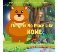 There is no Place like Home: A cute story about a bear who adventures away from his Home .