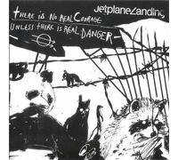 There Is No Real Courage Unless There Is Real Danger by Jetplane Landing