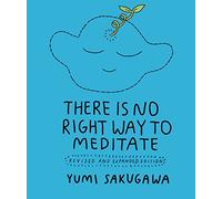 There Is No Right Way to Meditate: Revised and Expanded Edition