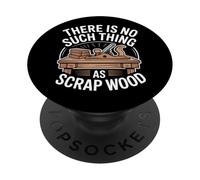 There Is No Such Thing As Scrap Wood Carpintero Madera PopSockets PopGrip Adhesivo
