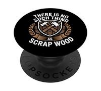 There Is No Such Thing As Scrap Wood Carpintero Madera PopSockets PopGrip Adhesivo