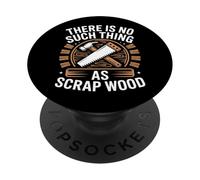 There Is No Such Thing As Scrap Wood Carpintero Madera PopSockets PopGrip Adhesivo