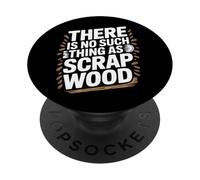 There Is No Such Thing As Scrap Wood Carpintero Madera PopSockets PopGrip Adhesivo