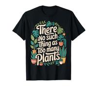 There Is No Such Thing As Too Many Plants Camiseta